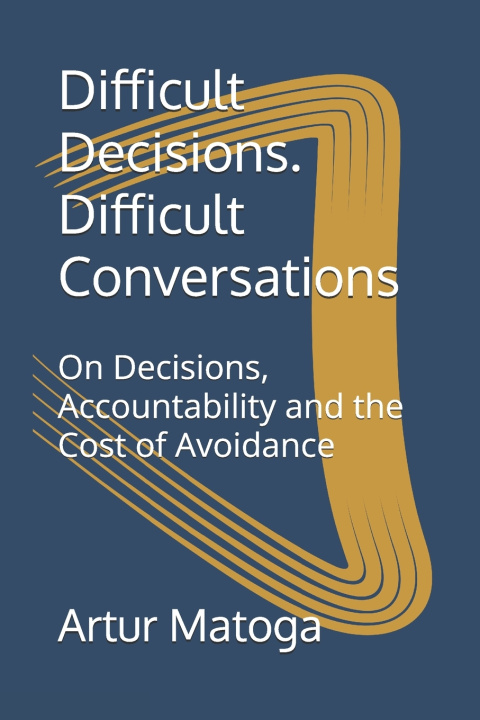 Kniha Difficult Decisions. Difficult Conversations Artur Matoga