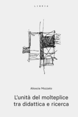 Knjiga unità del molteplice tra didattica e ricerca Alioscia Mozzato