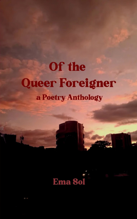 Knjiga Of the Queer Foreigner a Poetry Anthology Ema Sol