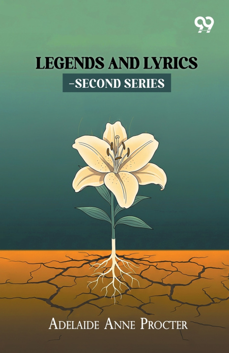 Kniha Legends And Lyrics-Second Series Adelaide Anne Procter