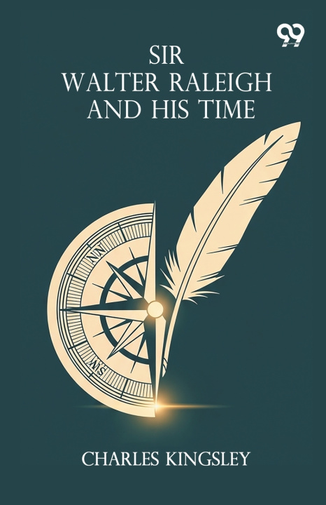 Kniha Sir Walter Raleigh And His Time Charles Kingsley