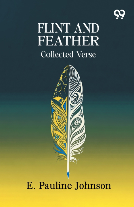 Kniha Flint And Feather E. Pauline Johnson