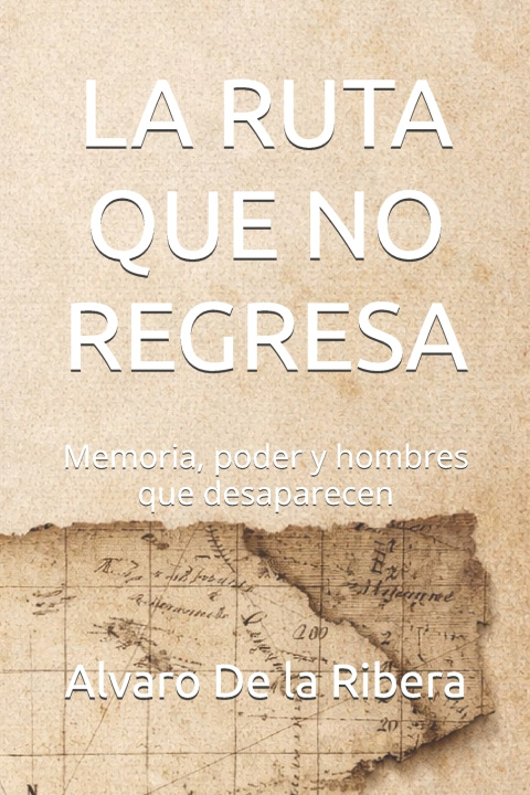 Knjiga LA RUTA QUE NO REGRESA Alvaro De la Ribera