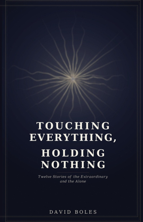 Kniha Touching Everything, Holding Nothing David Boles