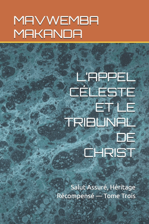 Knjiga L'APPEL CÉLESTE ET LE TRIBUNAL DE CHRIST MAVWEMBA ALPHONSO MAKANDA