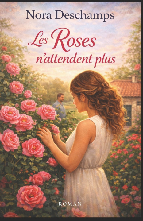 Knjiga Les Roses n'attendent plus Nora DESCHAMPS