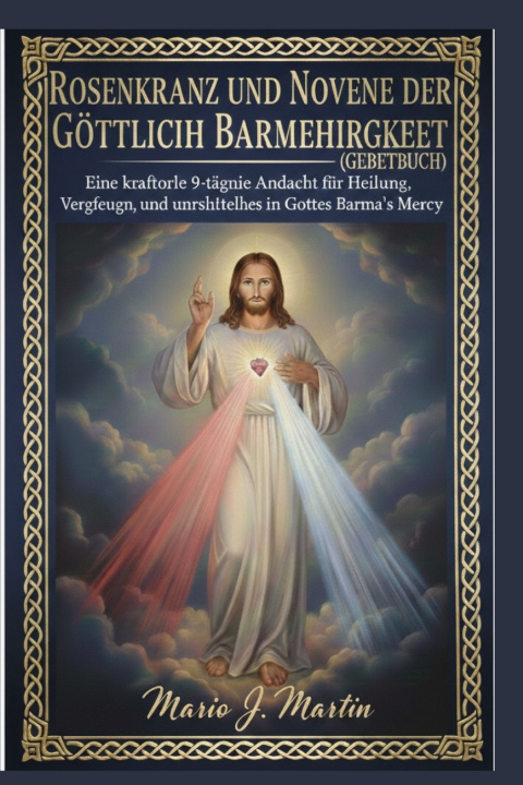 Kniha ROSENKRANZ UND NOVENE DER GÖTTLICHEN BARMHERZIGKEIT (GEBETBUCH) Mario J. Martin