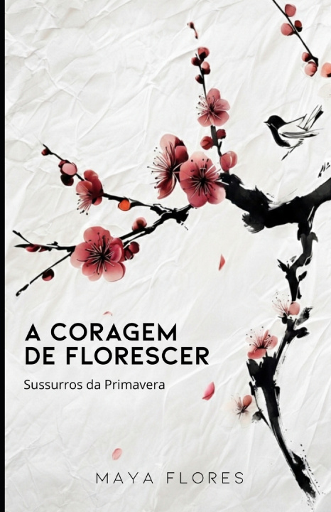 Kniha A Coragem de Florescer - Sussurros da Primavera Maya Flores