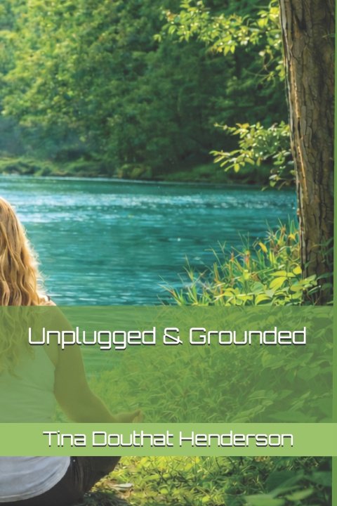 Kniha Unplugged & Grounded Tina Douthat Henderson