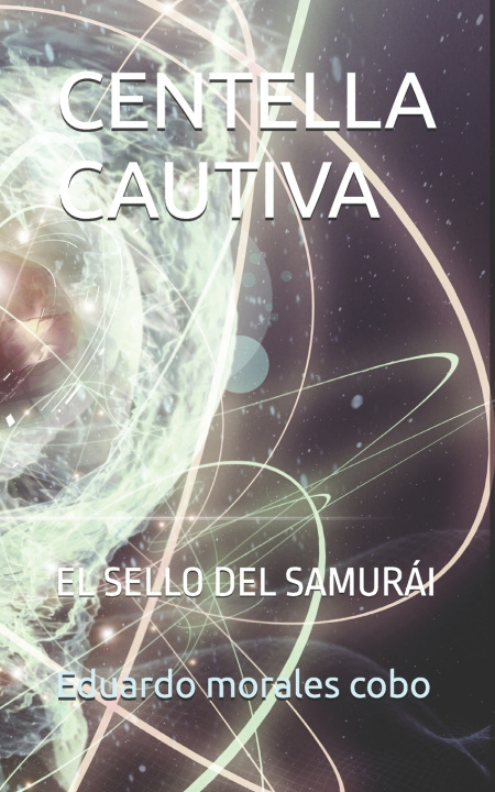 Kniha CENTELLA CAUTIVA Eduardo Juan morales cobo