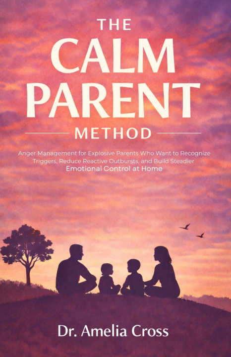 Könyv THE CALM PARENT METHOD Dr. Amelia Cross