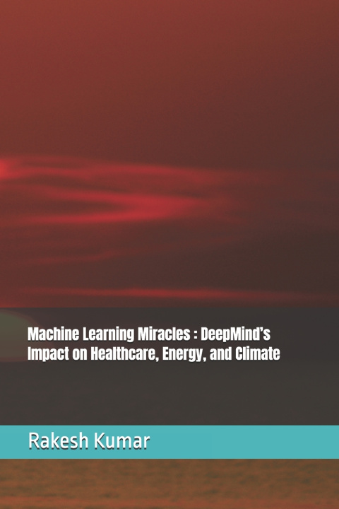 Könyv Machine Learning Miracles Rakesh Kumar