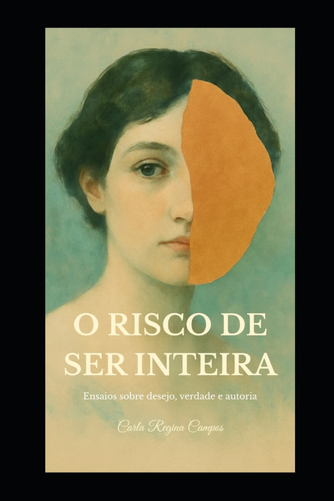 Kniha O Risco de Ser Inteira Carla Regina Campos
