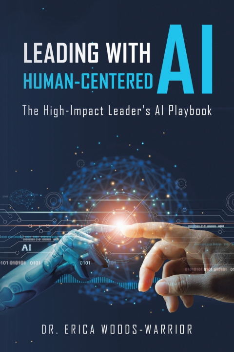 Kniha Leading with Human-Centered AI Dr. Erica Woods-Warrior