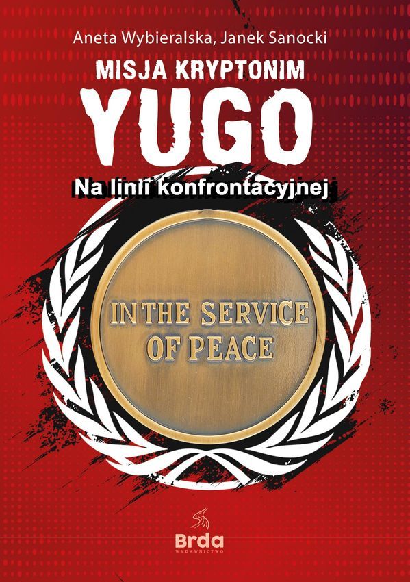 Kniha Misja kryptonim YUGO. Na linii konfrontacyjnej Aneta Wybieralska