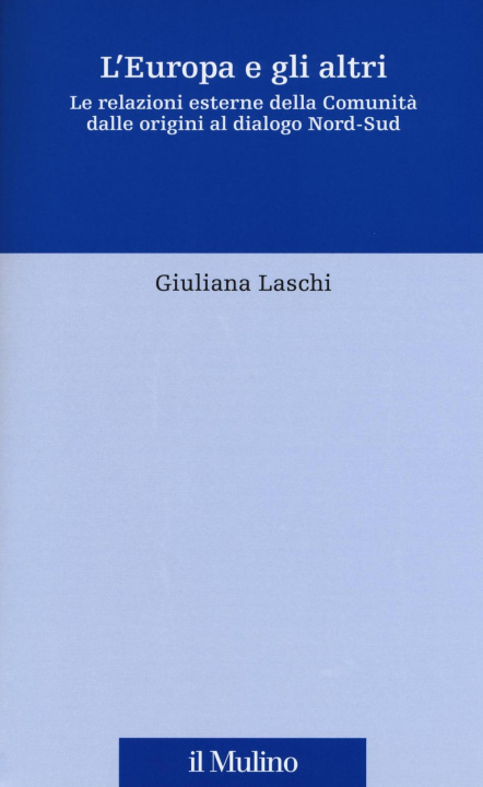 Kniha Europa e gli altri. Le relazioni esterne della Comunità dalle origini al dialogo Nord-Sud Giuliana Laschi