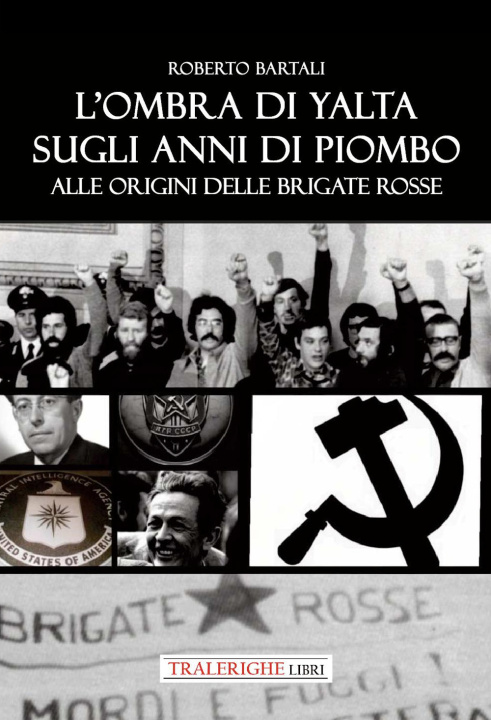 Kniha ombra di Yalta sugli anni di piombo. Alle origini delle Brigate Rosse Roberto Bartali
