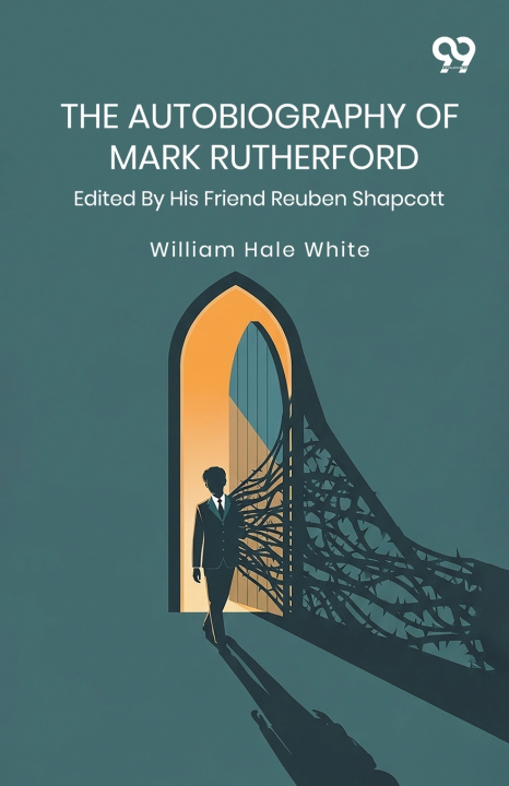 Kniha The Autobiography Of Mark Rutherford William Hale White
