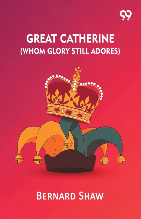 Kniha Great Catherine (Whom Glory Still Adores) Bernard Shaw