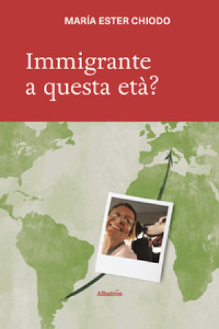 Kniha Immigrante a questa età? Maria Ester Chiodo