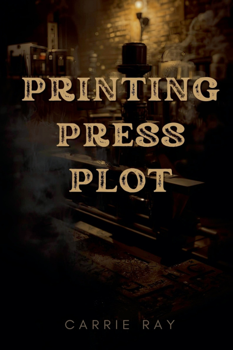 Kniha The Printing Press Plot Carrie Ray