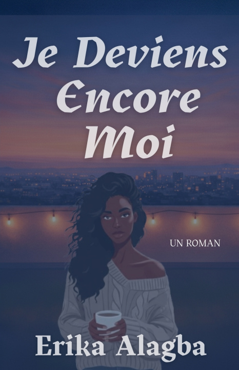 Könyv Je Deviens Encore Moi Erika Alagba