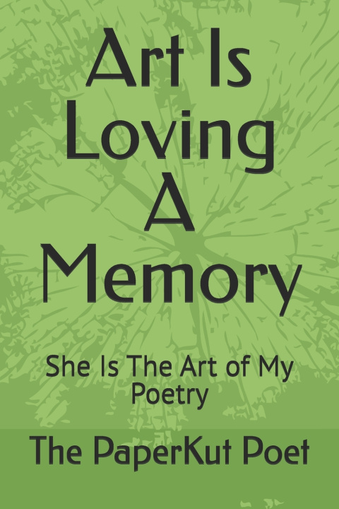 Книга Art Is Loving A Memory The PaperKut Poet