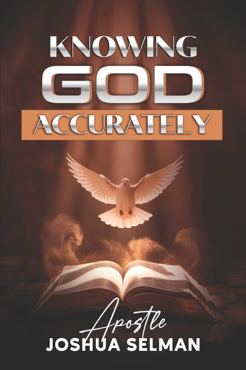 Könyv Knowing God Accurately Apostle Joshua Selman