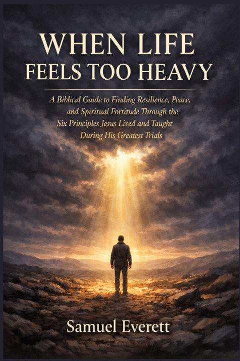 Книга When Life Feels Too Heavy Samuel Everett