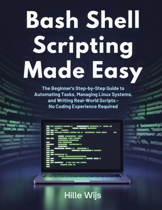 Könyv BASH SHELL SCRIPTING MADE EASY Hille Wijs