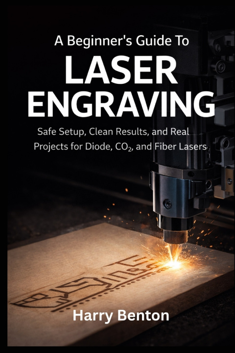 Buch A BEGINNER'S GUIDE TO LASER ENGRAVING Harry Benton