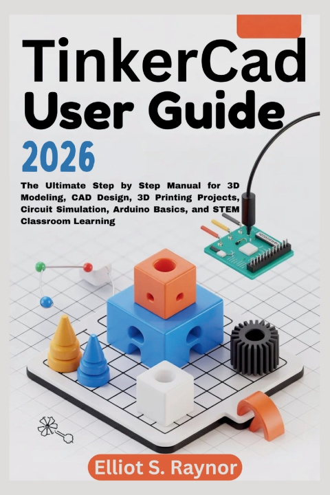 Knjiga Tinkercad User Guide 2026 Elliot S. Raynor
