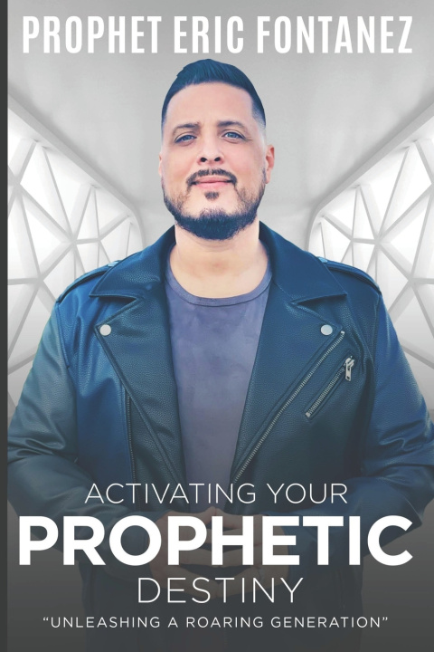 Kniha Activating Your Prophetic Destiny Eric Fontanez
