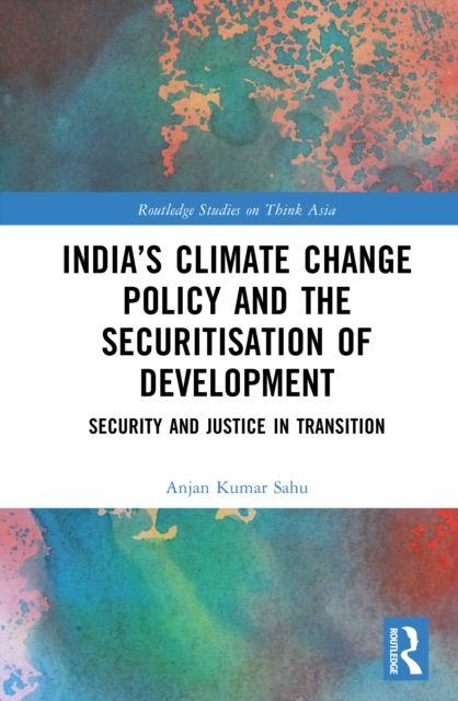 Knjiga India’s Climate Change Policy and the Securitisation of Development Anjan Kumar Sahu