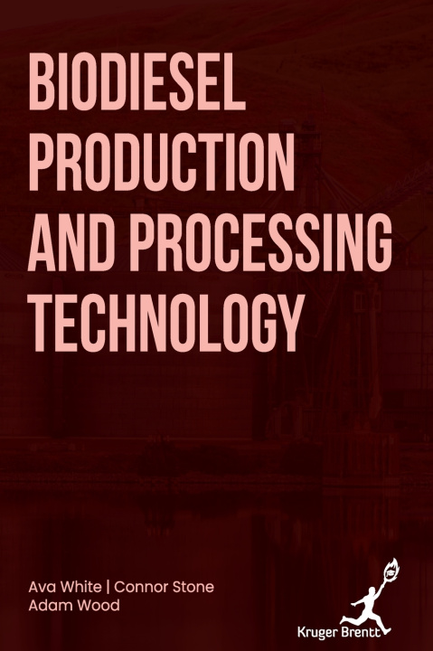 Könyv Biodiesel Production and Processing Technology Connor Stone Adam Wood Ava White
