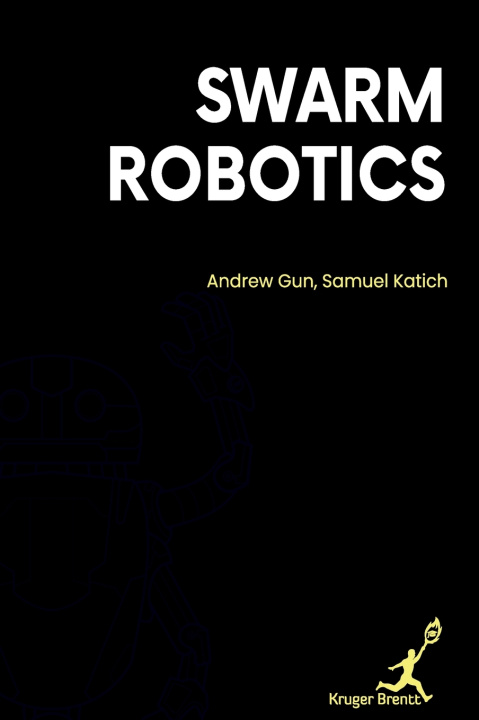Knjiga Swarm Robotics Samuel Katich Andrew Gun