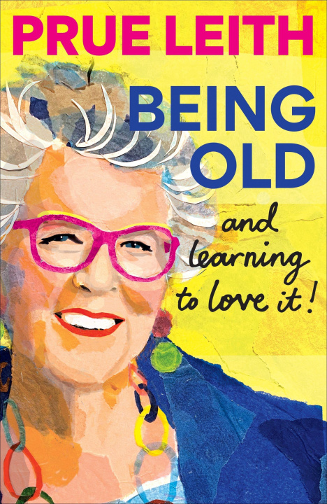 Könyv Being Old...and learning to love it! Prue Leith
