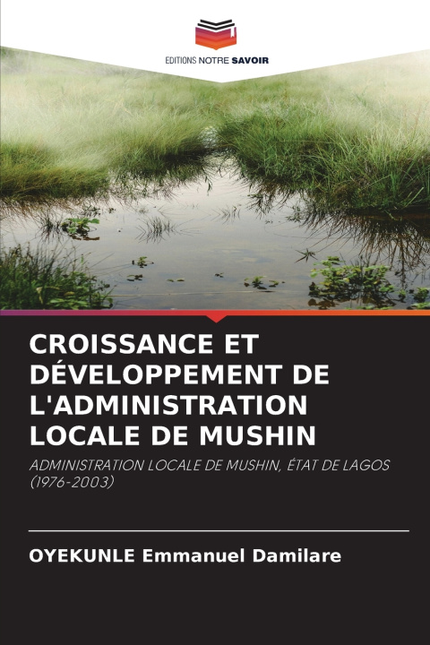 Kniha CROISSANCE ET DÉVELOPPEMENT DE L'ADMINISTRATION LOCALE DE MUSHIN OYEKUNLE Emmanuel Damilare