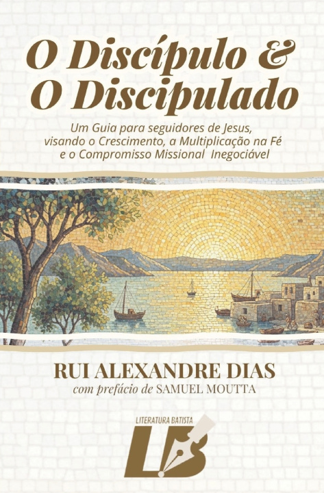 Kniha O Discípulo e o Discipulado Rui Alexandre Dias