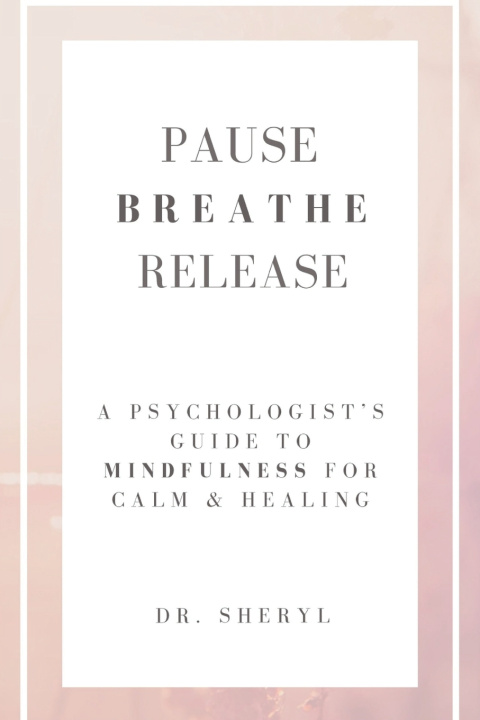 Kniha PAUSE BREATHE RELEASE Dr. Sheryl