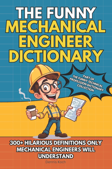 Könyv THE FUNNY MECHANICAL ENGINEER DICTIONARY Dennis Koch