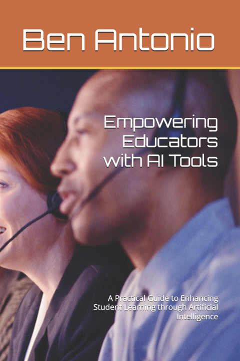 Книга Empowering Educators with AI Tools Ben Antonio