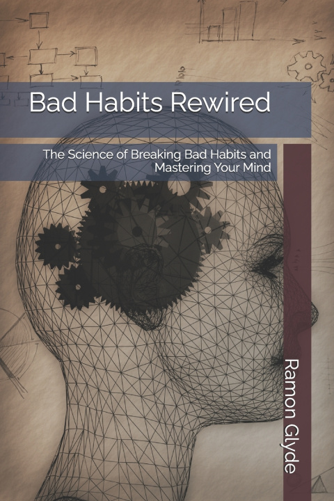 Книга Bad Habits Rewired Ramon Glyde