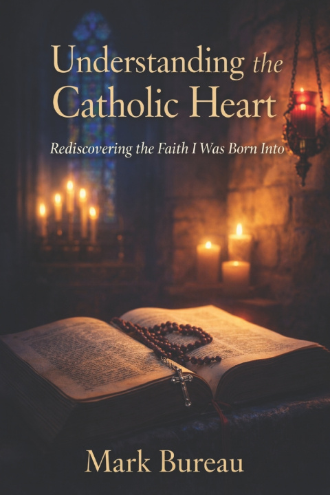 Knjiga Understanding the Catholic Heart Mark Bureau