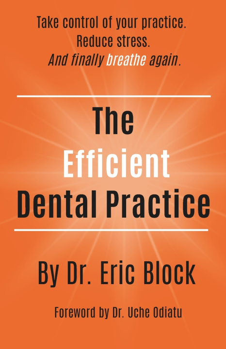 Kniha The Efficient Dental Practice Eric Block