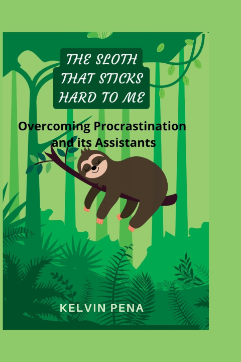 Knjiga THE SLOTH THAT STICKS HARD TO ME KELVIN PENA