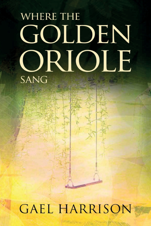 Knjiga Where the Golden Oriole Sang Gael Harrison