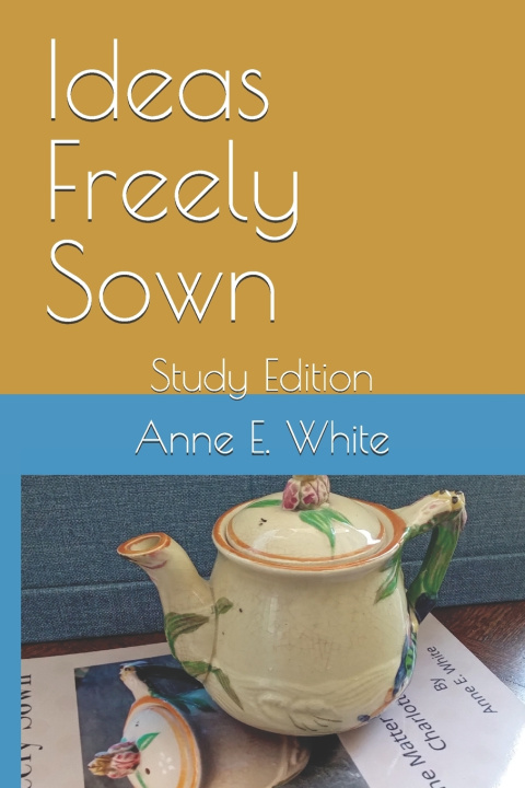Knjiga Ideas Freely Sown Anne E. White