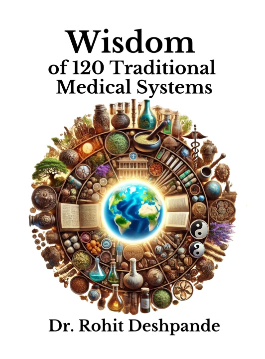 Kniha Wisdom of 120 Traditional Medical Systems Dr. Rohit Deshpande