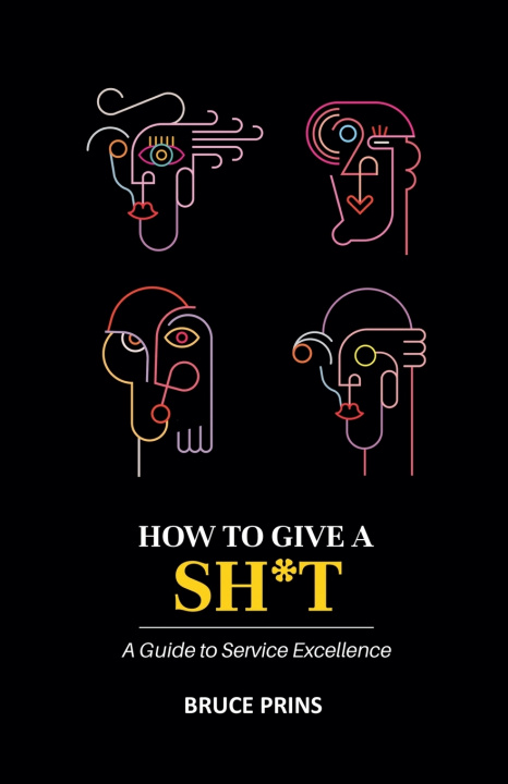 Kniha HOW TO GIVE A SH*T A Guide to Service Excellence Bruce Prins